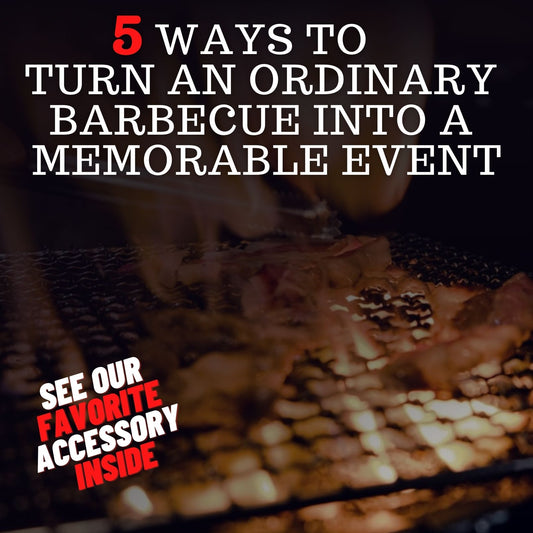 5 Ways To Turn An Ordinary Barbecue Into A Memorable Event